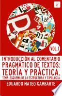 libro Introducción Al Comentario Pragmático De Textos: Teoría Y Práctica. Vol 1: Tema, Esquema De La Estructura Y Tipología disponible para descarga libro Introducción Al Comentario Pragmático De Textos: Teoría Y Práctica. Vol 1: Tema, Esquema De La Estructura Y Tipología