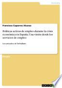 libro Políticas Activas De Empleo Durante La Crisis Económica En España. Una Visión Desde Los Servicios De Empleo disponible para descarga libro Políticas Activas De Empleo Durante La Crisis Económica En España. Una Visión Desde Los Servicios De Empleo