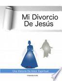libro Mi Divorcio De Jesús: Una Historia De Amor Espiritual