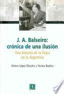 libro J.a. Balseiro, Crónica De Una Ilusión
