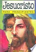 libro Jesucristo Para Principiantes / Jesus Christ For Beginners