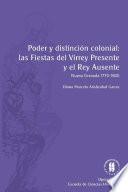 libro Poder Y Distinción Colonial: Las Fiestas Del Virrey Presente Y El Rey Ausente (nueva Granada, 1770 1800)