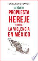 libro ¡atrévete! Propuesta Hereje Contra La Violencia En México