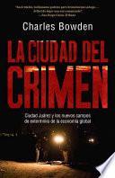 libro La Ciudad Del Crimen: Ciudad Juarez Y Los Nuevos Campos De Exterminio De La Economia Global