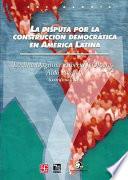 libro La Disputa Por La Construcción Democrática En América Latina