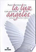 Cómo Mantenerse En La Luz Con La Ayuda De Los ángeles