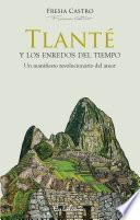 Tlanté Y Los Enredos Del Tiempo. Un Manifiesto Revolucionario Del Amor