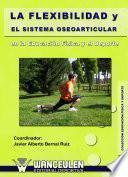 libro La Flexibilidad Y El Sistema Osteoarticular En La Educación Física Y El Deporte