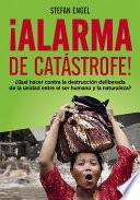¡alarma De Catástrofe!   ¿qué Hacer Contra La Destrucción Deliberada De La Unidad Entre El Ser Humano Y La Naturaleza?