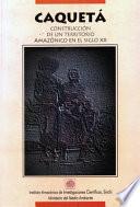 Caquetá, Construcción De Un Territorio Amazónico En El Siglo Xx