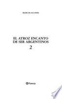 El Atroz Encanto De Ser Argentinos