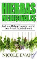 Hierbas Medicinales: La Guía Definitiva Para Lograr Una Salud Extraordinaria