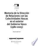 Memoria De La Dirección De Relaciones Con Las Colectividades Vascas En El Exterior Del Gobierno Vasco (1980 2005)