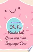 Ok, No Existe Tal Cosa Como Un Segundo Ano