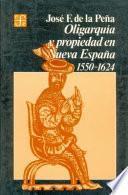 Oligarquía Y Propiedad En Nueva España, 1550 1624