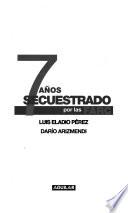 Siete Años Secuestrado Por Las Farc