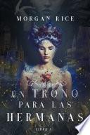 Un Trono Para Las Hermanas (libro Uno)