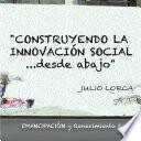 Construyendo La Innovacion Social…desde Abajo: Emancipacion Y Renacimiento 2.0