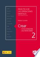Crear. Cómo Se Desarrolla Una Mente Creativa