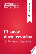 libro El Amor Dura Tres Años De Frédéric Beigbeder (guía De Lectura)