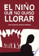 El Niño Que No Quiso Llorar