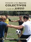 libro Iniciación A Los Deportes Colectivos A Través Del Juego