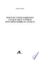 libro Insulte Usted Sabiendo Lo Que Dice Y Otros Estudios Sobre El Léxico disponible para descarga libro Insulte Usted Sabiendo Lo Que Dice Y Otros Estudios Sobre El Léxico