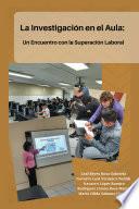 La Investigación En El Aula: Un Encuentro Con La Superación Laboral