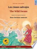 Los Cisnes Salvajes – The Wild Swans. Libro Bilingüe Ilustrado Adaptado De Un Cuento De Hadas De Hans Christian Andersen (español – Inglés)
