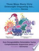 Those Mean Nasty Dirty Downright Disgusting But…invisible Germs