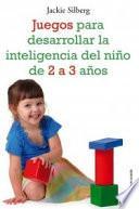 libro Juegos Para Desarrollar La Inteligencia Del Niño De 2 A 3 Años