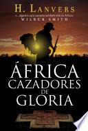 África. Cazadores De Gloria