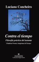 Contra El Tiempo. Filosofía Práctica Del Instante