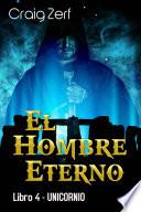 El Hombre Eterno   Libro 4: Unicornio