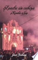 El Padre Sin Cabeza Y Rumbo A Xoy