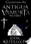 Guerras De Antigua Vamurta Volumen 4