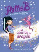 Hattie B. La Veterinaria Mágica. La Canción Del Dragón