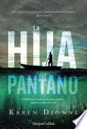 La Hija Del Pantano (el New York Times Lo Reconoce Como Un Thriller Excepcional. Destinado A Ser El Best Seller De La Temporada)