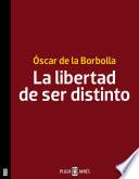 La Libertad De Ser Distinto