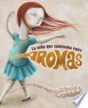 La Nia Que Caminaba Entre Aromas