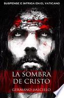 La Sombra De Cristo (suspense E Intriga En El Vaticano)
