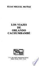 Los Viajes De Orlando Cachumbambé