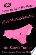 Nada De Sexo Por Favor, ¡soy Menopáusica!