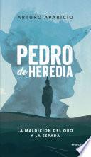 Pedro De Heredia. La Maldición Del Oro Y La Espada