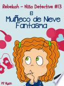 Rebekah   Niña Detective #13: El Muñeco De Nieve Fantasma
