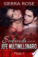 libro Seducida Por Mi Jefe Multimillonario