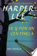 libro Ve Y Pon Un Centinela (go Set A Watchman   Spanish Edition)