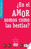 ¿en El Amor Somos Como Las Bestias?