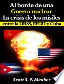 Al Borde De Una Guerra Nuclear. La Crisis De Los Misiles Entre La Urss, Eeuu Y Cuba.