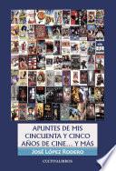 Apuntes De Mis 55 Años De Cine… Y Más